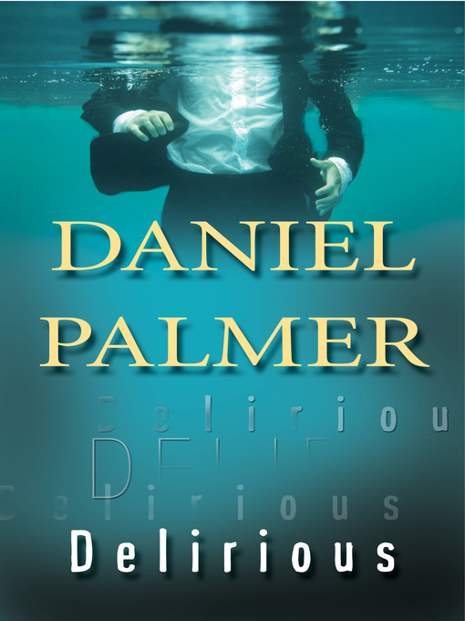 Title details for Delirious by Daniel  Palmer - Available